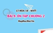 Ôn tập chương 2: Bảng tuần hoàn các nguyên tố hóa học, Định luật tuần hoàn? Hóa 10 bài 9 KNTT (Kết nối tri thức)